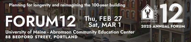 passivhausMAINE's 12 forum happening in Portland February 2025